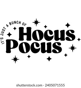 its just a bunch of hocus pocus halloween black vector graphic design and cut file