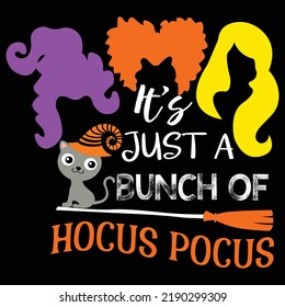  It's just a bunch of hocus pocus, Happy Halloween shirt print template typography design for vector file.