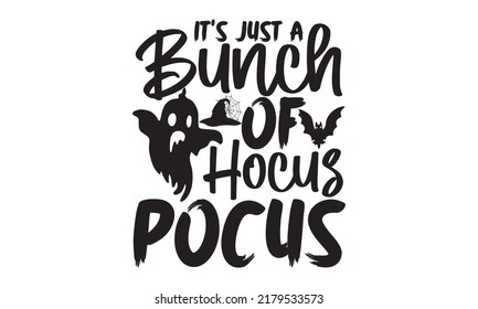 It’s just a bunch of hocus pocus-Halloween Svg, T-Shirt Design, vector Illustration isolated on white background, Handwritten script for holiday party celebration