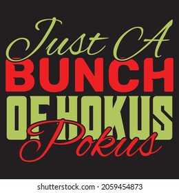 Just A Bunch Of Hokus Pokus.T-shirt design.Vector file.