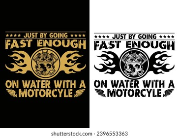 just by going fast enough on water with a motorcycle tshirt design