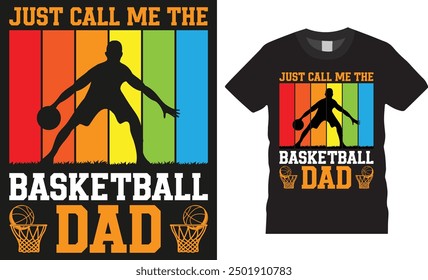 Just call me the basketball dad, Typography vector graphic t shirt design. Basketball Player t shirts, Basketball sport shirt, American basketball t shirt design ready for pod, background, apparel.