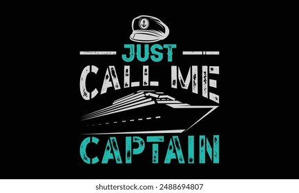 Just call me captain - Boat Captain T Shirt Design, Hand drawn lettering and calligraphy, simple, lettering For stickers, mugs, etc.