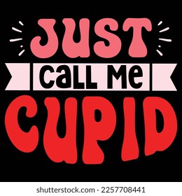 Just Call Me Cupid, Happy valentine shirt print template, 14 February typography design