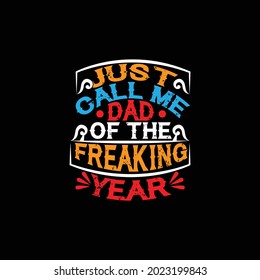just call me dad of the freaking year, great dads, birthday family congratulations quotes gift for dad design