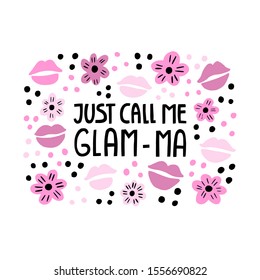 Just call me Glamma - hand drawn lettering. 