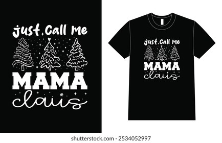 
Just call me Mama Claus T-Shirt Design, Christmas T-Shirt Design.