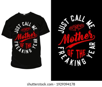 Just call me mother of the freaking year t shirt template.