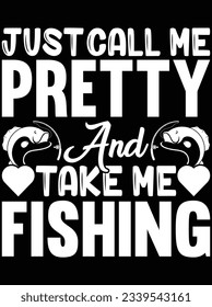 Just call me pretty and take me fishing vector art design, eps file. design file for t-shirt. SVG, EPS cuttable design file