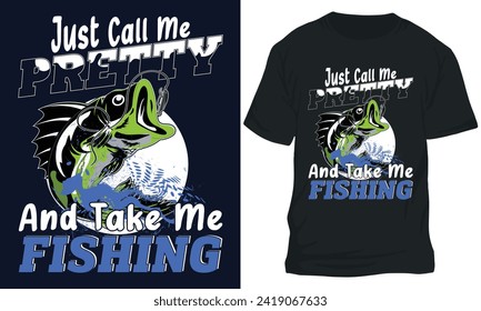 JUST CALL ME PRETTY AND TAKE ME FISHING. fishing t-shirt design 