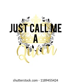 Just call me a queen Vector illustration design / Textile graphic t shirt print