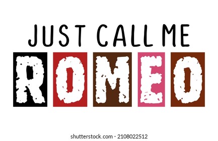 Just call me Romeo colorful handwritten valentine quote design with white background