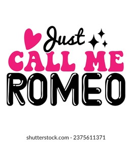 Just Call Me Romeo Love Design