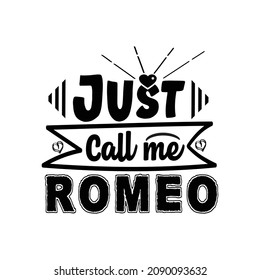 Just call me romeo Typography lettering for t shirt