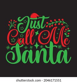 Just Call Me Santa - Christmas T-shirt Design, Vector Files.