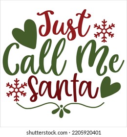 Just Call Me Santa, Merry Christmas shirts, mugs, signs lettering with antler vector illustration for Christmas hand lettered, svg, Christmas svg, Christmas Clipart Silhouette cutting