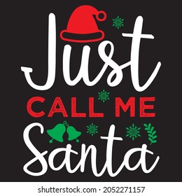 Just call me santa t shirt design, vector file.