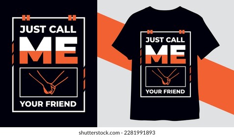 Just call me your friend typography t-shirt design vector print ready

