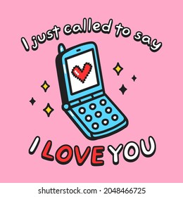 I Just Called To Say I Love You Quote Text Slogan Print Design.Vector Doodle Cartoon Character Illustration Design.Retro Mobile Clamshell Phone,heart,love Text Print Design For Poster, T-shirt Concept