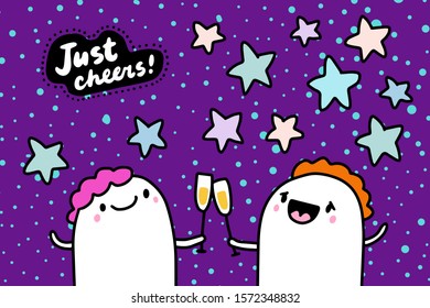 Just cheers hand drawn vector illustration in cartoon comic style people happy together drinking textured lettering