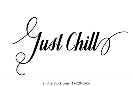 Just chill Calligraphic Cursive Typographic Text on White Background