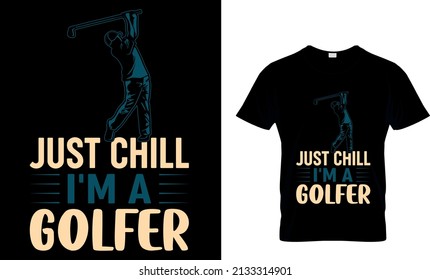 JUST CHILL I'M A GOLFER CUSTOM T-SHIRT.