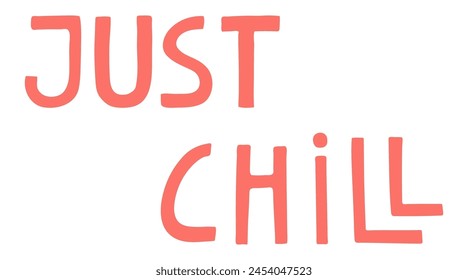 Just chill handwritten typography, hand lettering quote, text. Hand drawn style vector illustration, isolated. Summer design element, clip art, seasonal print, holidays, vacations, pool, beach