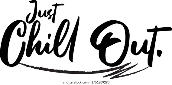 Just Chill Out Calligraphy Handwritten Typography  Black Color Text On 
White Background