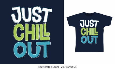 Just chill out typography hand drawn, vector ready for print on t-shirt and other uses