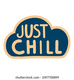 Just chill. Vector cloud icon. Badge, doodle illustration for print, t shirt on white background.