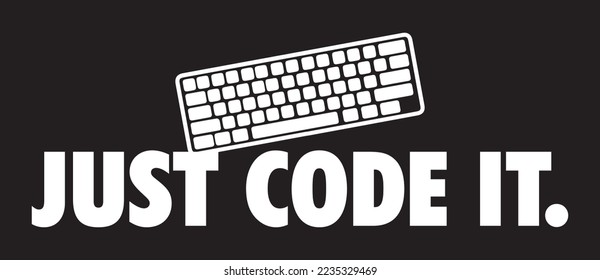 Just Code It. Funny programmer t-shirt design.