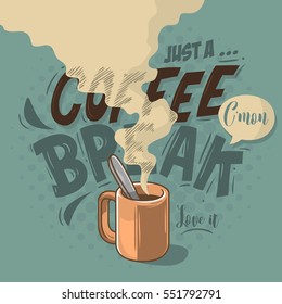 Just A Coffee Break Motivational Label Cool Cartoon Comic Design With A Cup Of Hot Beverage Illustration. Custom  Type Treatment Design.  Vector Graphic. 