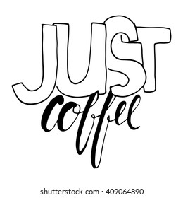 Just coffee. Vintage calligraphic style. Hand lettering and custom typography for your designs: t-shirts, bags, for posters, invitations, cards, etc. Vintage typography.