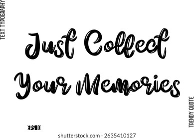 Just Collect Your Memories  Retro Grunge Text Typography Trendy Quote For T-Shirt Designs
