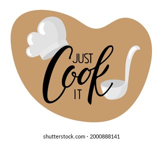 Just Cook it Calligraphy text with cook cap and ladle. Culinary course poster concept. Hand written brush Lettering. For wall decor, culinary school, food company, cooking shop emblem. Just cook it.