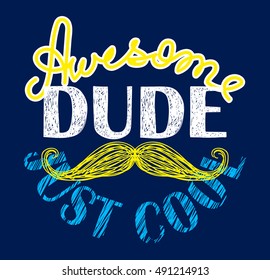 Just cool awesome dude slogan a mustache illustration for t-shirt and other uses, hand drawn vector graphic.