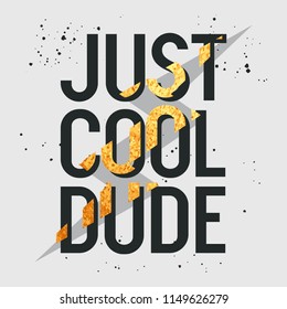 Just Cool Dude slogan. T-shirt design, graphic tee. Vector illustration with trendy slogan and golden  lightning