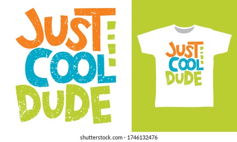 Just cool dude typography design vector illustration, ready for print on kids t-shirt