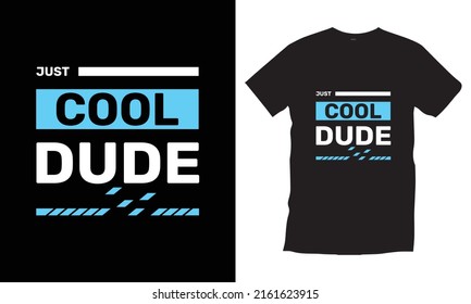 Just Cool Dude Typography T-shirt Design.