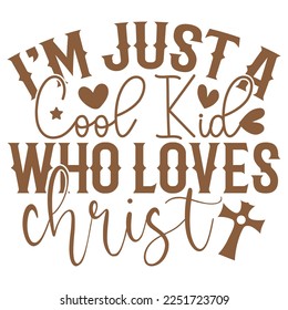 I’m Just A Cool Kid  Who Loves Christ - Boho Style Religious Biblical Christian Jesus Quotes T-shirt And SVG Design. Motivational Inspirational SVG Quotes T shirt Design, Vector EPS Editable Files.