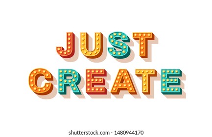 Just create. Motivational poster design, retro font colorful typography. Text lettering, inspirational positive saying. Quote typographic template, vector illustration.