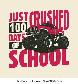 Just Crushed 100 Days Of School Monster Truck T Shirt Design