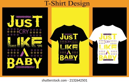 just cry like a baby typography t-shirt design