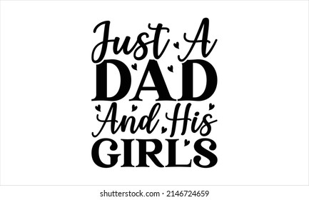 Just a dad and his girls  -   Printable Vector Illustration. Lettering design for greeting banners, Mouse Pads, Prints, Cards and Posters, Mugs, Notebooks, Floor Pillows and T-shirt prints design
