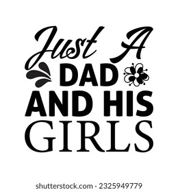 Just a dad and his girls, SVG design, Happy father's day SVG, Fathers day shirt design