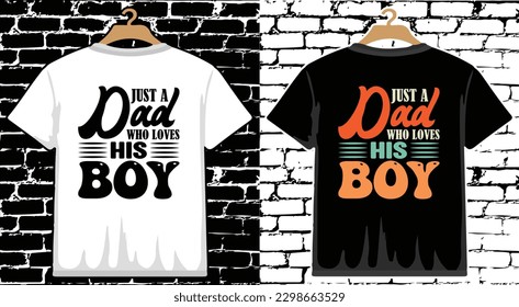 Just A Dad Who Loves His Boy Father's Day T shirt Design, vector Father's Day T shirt  design, Dad shirt, Father typography T shirt design