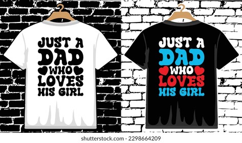 Just A Dad Who Loves His Girl Father's Day T shirt Design, vector Father's Day T shirt  design, Dad shirt, Father typography T shirt design