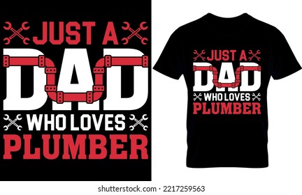 just a dad who loves plumber. plumber creative t-shirt design Template.