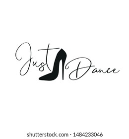 Just Dance handwritten inscription text, with high-heeled shoes. Hand drawn lettering, calligraphy.