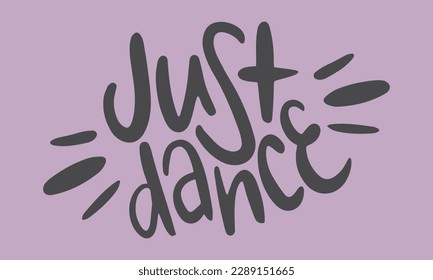 Just Dance. Handwritten vector lettering. Unique hand drawn nursery poster. Cute phrases. Ink brush calligraphy. Scandinavian nordic style quote. Poster design, t-shirt print. Illustration art